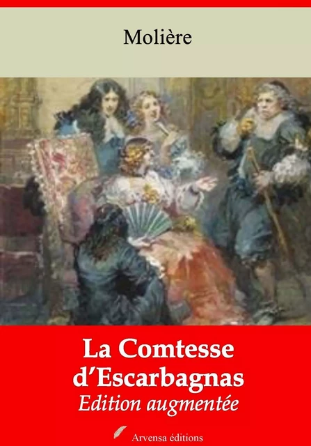 La Comtesse d’Escarbagnas – suivi d'annexes - Molière Molière - Arvensa Editions