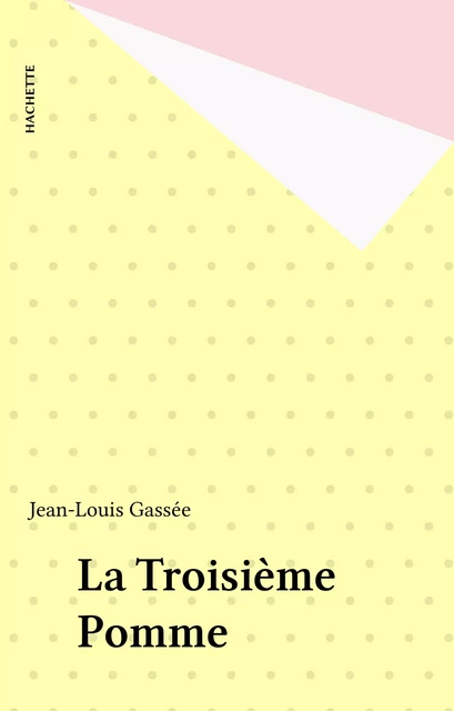 La Troisième Pomme - Jean-Louis Gassée - Hachette (réédition numérique FeniXX)