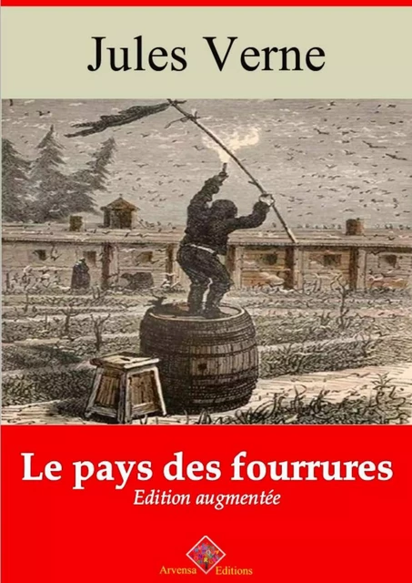 Le Pays des fourrures – suivi d'annexes - Jules Verne - Arvensa Editions