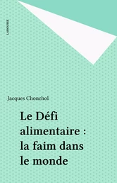 Le Défi alimentaire : la faim dans le monde