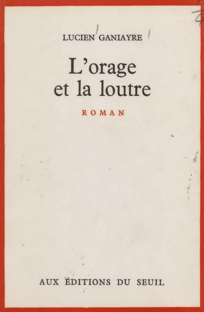 L'orage et la loutre - Lucien Ganiayre - Seuil (réédition numérique FeniXX)