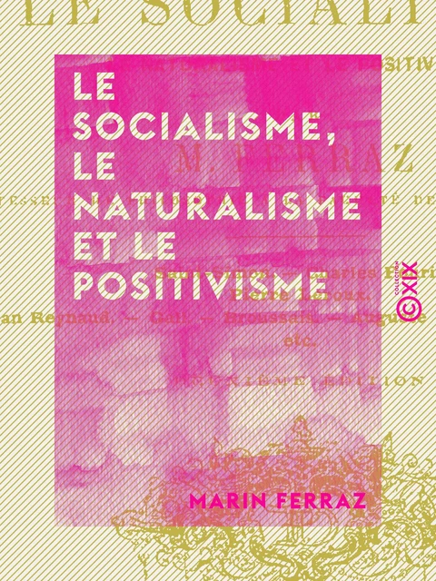 Le Socialisme, le Naturalisme et le Positivisme - Marin Ferraz - Collection XIX