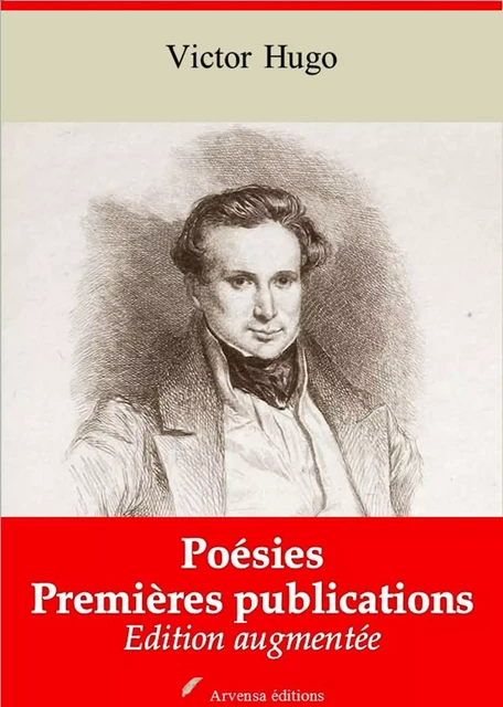 Premières publications – suivi d'annexes - Victor Hugo - Arvensa Editions