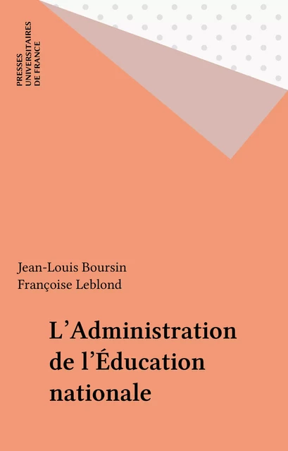 L'Administration de l'Éducation nationale - Jean-Louis Boursin, Françoise Leblond - Presses universitaires de France (réédition numérique FeniXX)