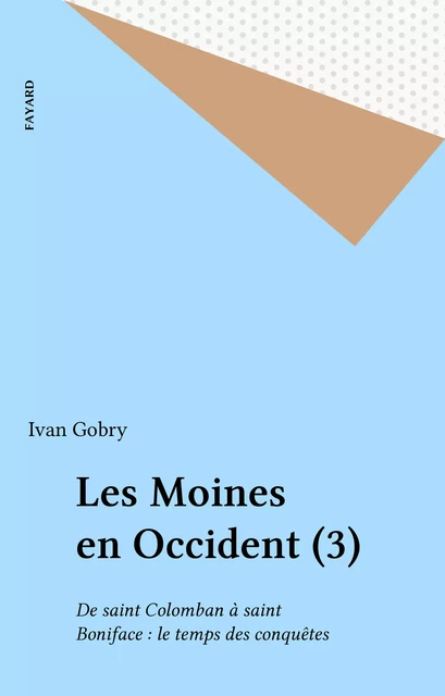 Les Moines en Occident (3) - Ivan Gobry - Fayard (réédition numérique FeniXX)