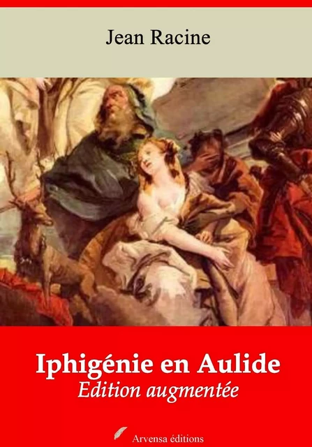 Iphigénie en Aulide – suivi d'annexes - Jean Racine - Arvensa Editions