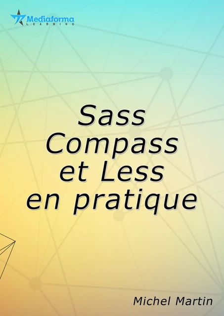 Sass, Compass et Less par la pratique - Michel MARTIN - Mediaforma