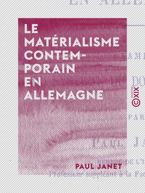 Le Matérialisme contemporain en Allemagne - Paul Janet - Collection XIX