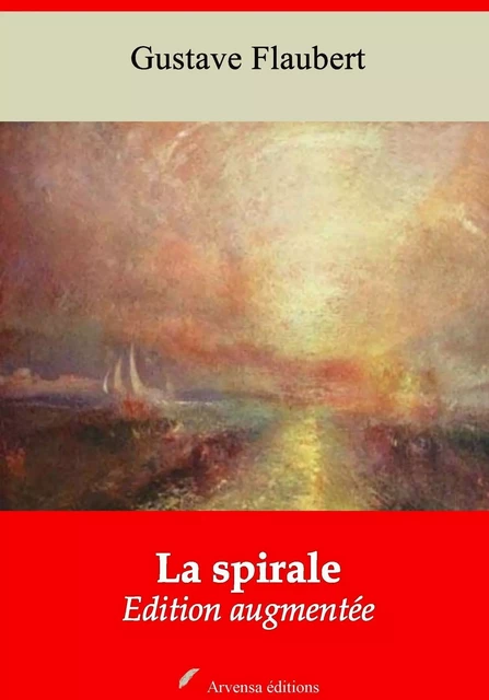 La Spirale – suivi d'annexes - Gustave Flaubert - Arvensa Editions