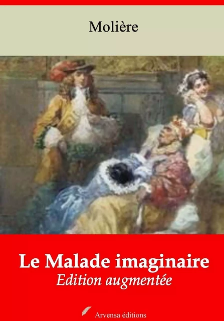 Le Malade imaginaire – suivi d'annexes - Molière Molière - Arvensa Editions