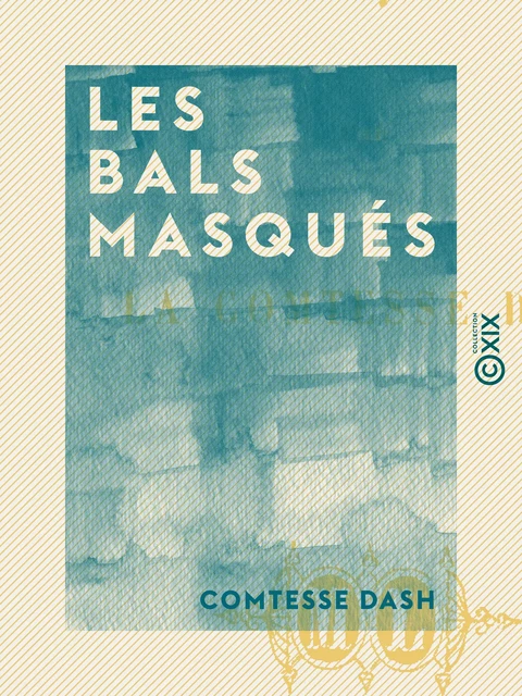 Les Bals masqués - Comtesse Dash - Collection XIX