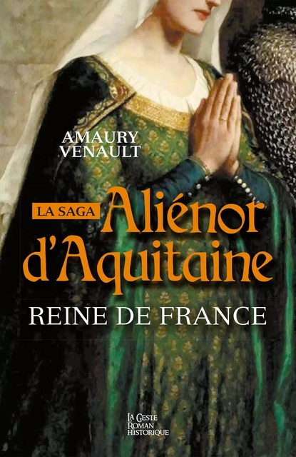 Aliénor d'Aquitaine - Tome 2 - Amaury Venault - La Geste