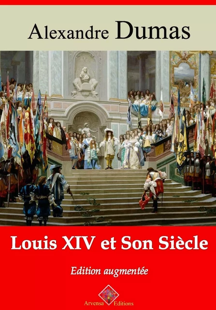 Louis XIV et son Siècle – suivi d'annexes - Alexandre Dumas - Arvensa Editions