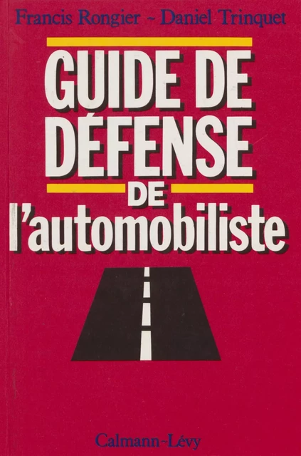 Guide de défense de l'automobiliste - Francis Rongier, Daniel Trinquet - Calmann-Lévy (réédition numérique FeniXX)