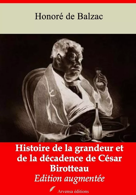 Histoire de la grandeur et de la décadence de César Birotteau – suivi d'annexes - Honoré de Balzac - Arvensa Editions