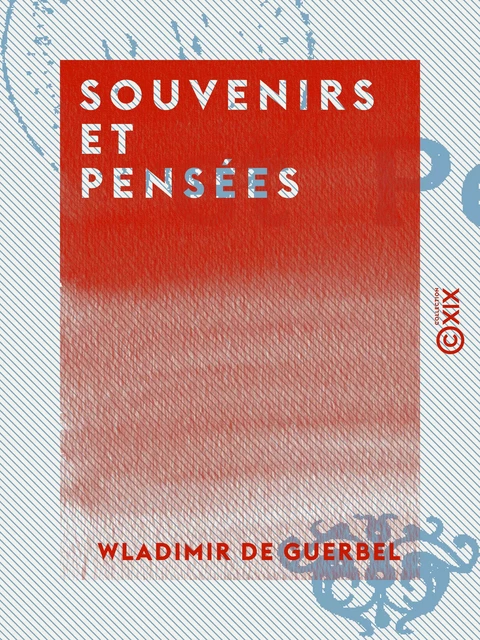 Souvenirs et Pensées - Wladimir de Guerbel - Collection XIX