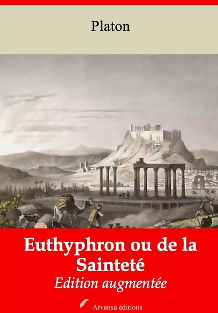 Euthyphron ou de la Sainteté – suivi d'annexes - Platon Platon - Arvensa Editions