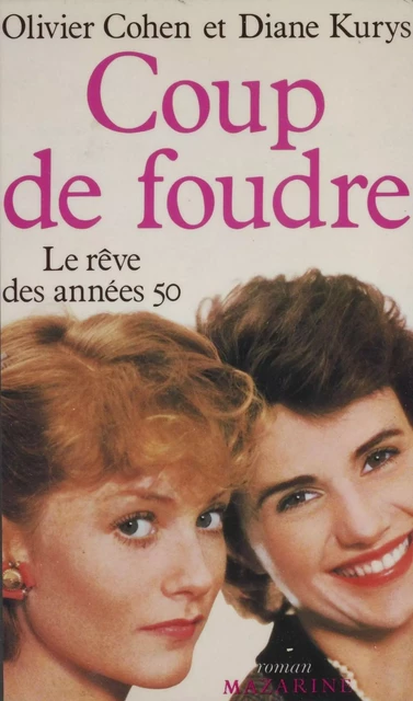 Coup de foudre : le rêve des années 50 - Olivier Cohen, Diane Kurys - Mazarine (réédition numérique FeniXX)