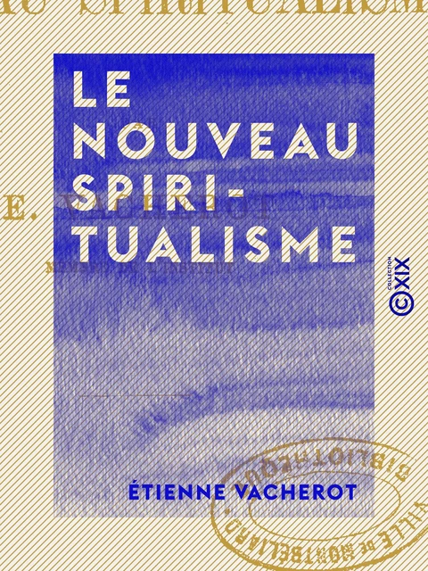 Le Nouveau Spiritualisme - Étienne Vacherot - Collection XIX