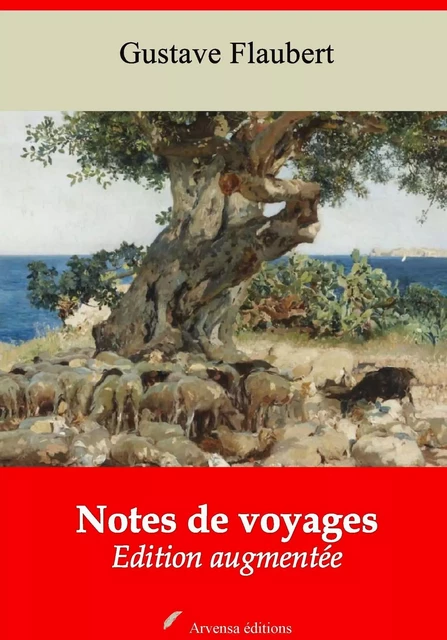 Notes de voyages – suivi d'annexes - Gustave Flaubert - Arvensa Editions