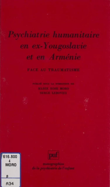 Face au traumatisme : psychiatrie humanitaire en ex-Yougoslavie et en Arménie - Marie Rose Moro, Serge Lebovici - Presses universitaires de France (réédition numérique FeniXX)