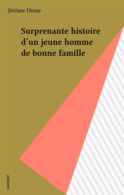 Surprenante histoire d'un jeune homme de bonne famille - Jérôme Hesse - Grasset (réédition numérique FeniXX)