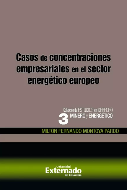 Casos de concentraciones empresariales en el sector energético europeo - Milton Fernando Montoya Pardo - Universidad externado de Colombia