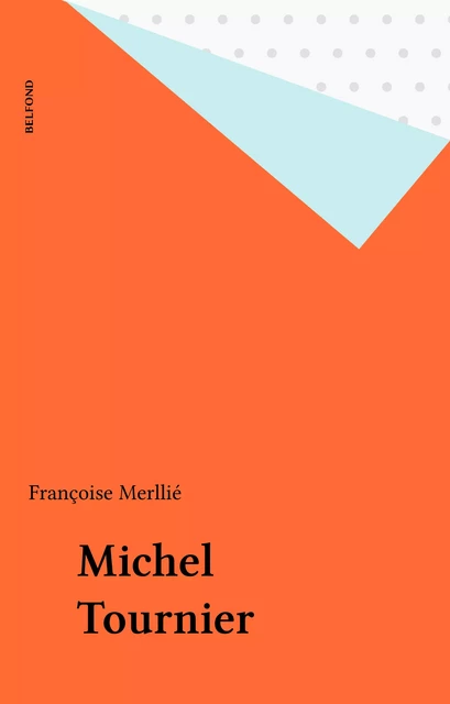 Michel Tournier - Françoise Merllié - Belfond (réédition numérique FeniXX)