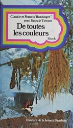 De toutes les couleurs ou comment teindre les laines avec les fleurs, les haies, les feuilles et les écorces