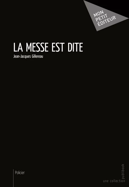 La Messe est dite - Jean-Jacques Gillereau - Mon Petit Editeur