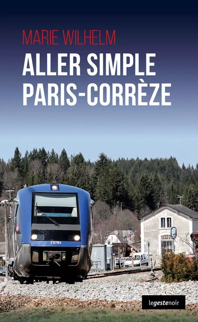 Aller simple Paris-Corrèze - Marie Wilhlem - Geste Éditions