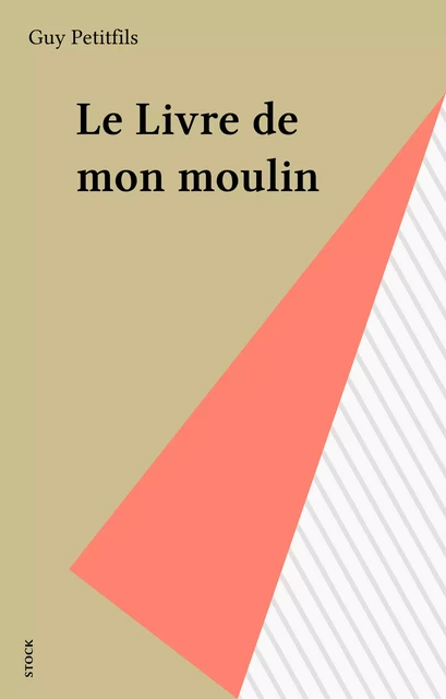 Le Livre de mon moulin - Guy Petitfils - Stock (réédition numérique FeniXX)