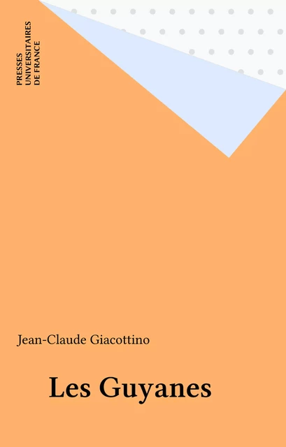 Les Guyanes - Jean-Claude Giacottino - Presses universitaires de France (réédition numérique FeniXX)