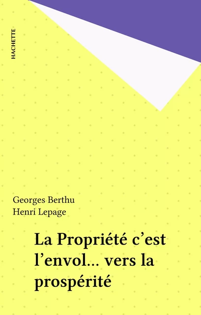 La Propriété c'est l'envol... vers la prospérité - Georges Berthu, Henri Lepage - Hachette (réédition numérique FeniXX)