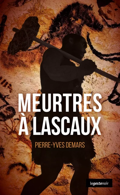 Meurtres à Lascaux - Pierre-Yves Demars - La Geste