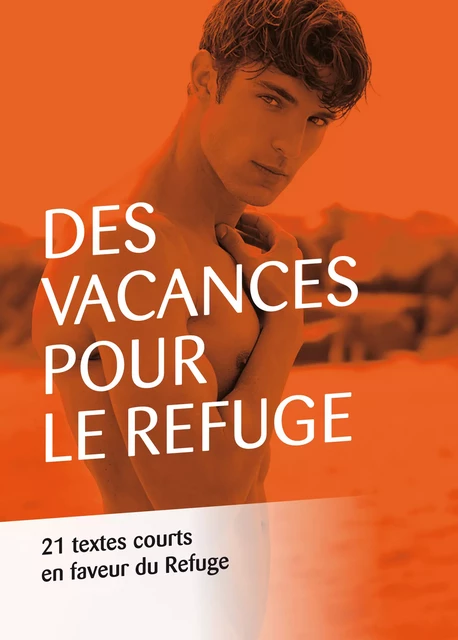 Des vacances pour Le Refuge -  Collectif de 21 Auteurs - Éditions Textes Gais