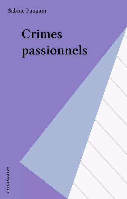 Crimes passionnels - Sabine Paugam - Calmann-Lévy (réédition numérique FeniXX)