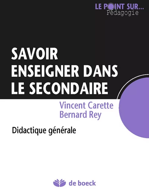 Savoir enseigner dans le secondaire - Vincent Carette, Bernard Rey - De Boeck (Pédagogie et Formation)