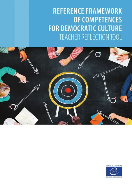 Reference framework of competences for democratic culture - Teacher reflection tool - Claudia Lenz, Bernt Gebauer, Patricia Hladschik, Călin Rus, Angelos Valianatos - Council of Europe