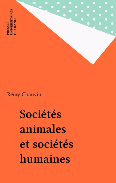 Sociétés animales et sociétés humaines - Rémy Chauvin - Presses universitaires de France (réédition numérique FeniXX)