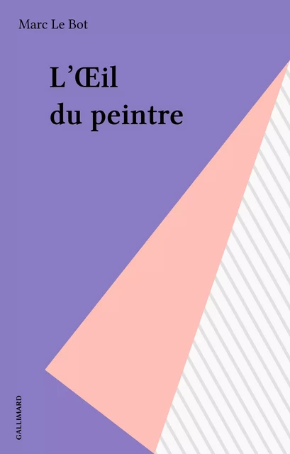 L'Œil du peintre - Marc Le Bot - Gallimard (réédition numérique FeniXX)