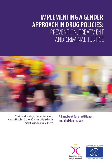 Implementing a gender approach in drug policies: prevention, treatment and criminal justice - Sarah Morton, Carine Mutatayi, Kristín I. Pálsdóttir, Nadia Robles Soto, Cristiana Vale Pires - Council of Europe