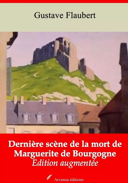 Dernière scène de la mort de Marguerite de Bourgogne – suivi d'annexes - Gustave Flaubert - Arvensa Editions