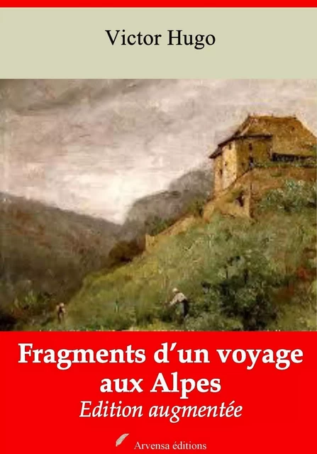 Fragments d’un voyage aux Alpes – suivi d'annexes - Victor Hugo - Arvensa Editions