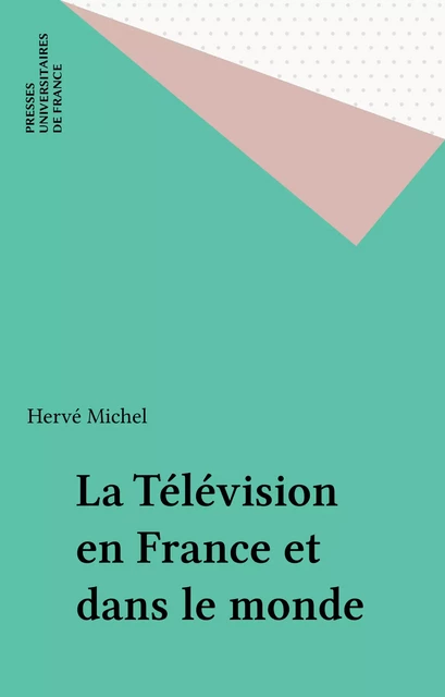 La Télévision en France et dans le monde - Hervé Michel - Presses universitaires de France (réédition numérique FeniXX)