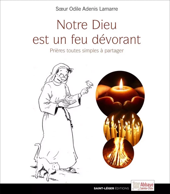 Notre dieu est un feu dévorant -  Sœur Odile - Saint-Léger Editions