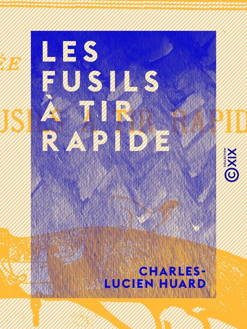 Les Fusils à tir rapide - Charles-Lucien Huard - Collection XIX