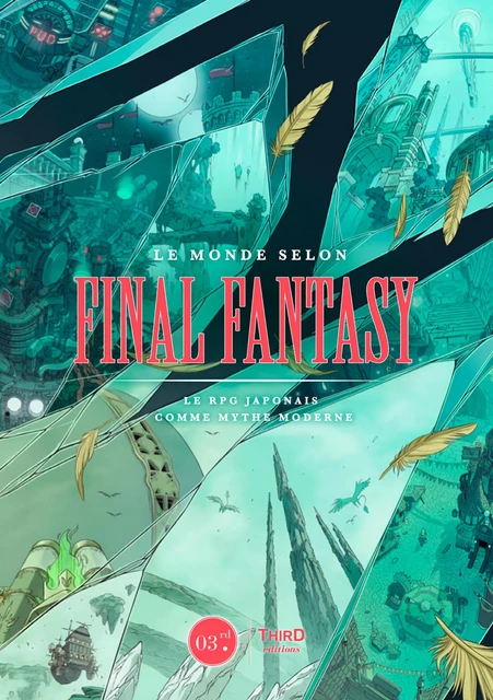 Le monde selon Final Fantasy - Rémi Lopez - Third Editions