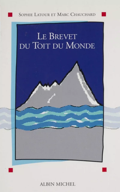 Le Brevet du toit du monde - Sophie Latour, Marc Chauchard - Albin Michel (réédition numérique FeniXX)