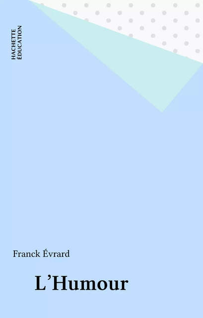 L'Humour - Franck Évrard - Hachette Éducation (réédition numérique FeniXX)